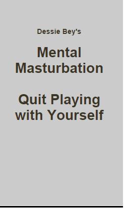 DBeyBCvr Dessie Bey's Book Cover Mental Masturbation: Quit Playing With Yourself